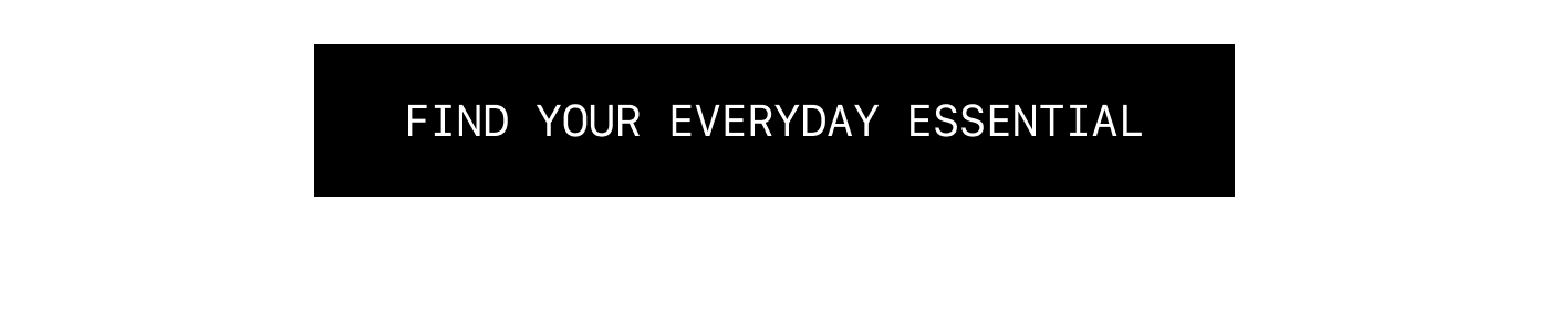 Find Your Everyday Essential 
