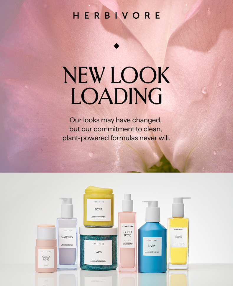 A NEW LOOK LOADING: Our looks may have changed but our commitment to clean, plant-powered formulas never will 