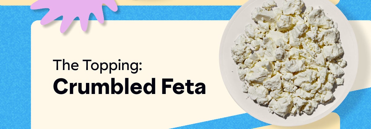 The Topping: Crumbled Feta