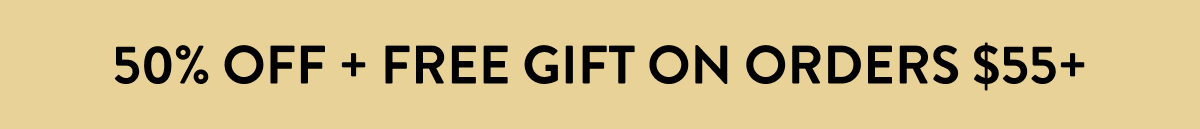 50% Off + Free Gift On Orders $55+