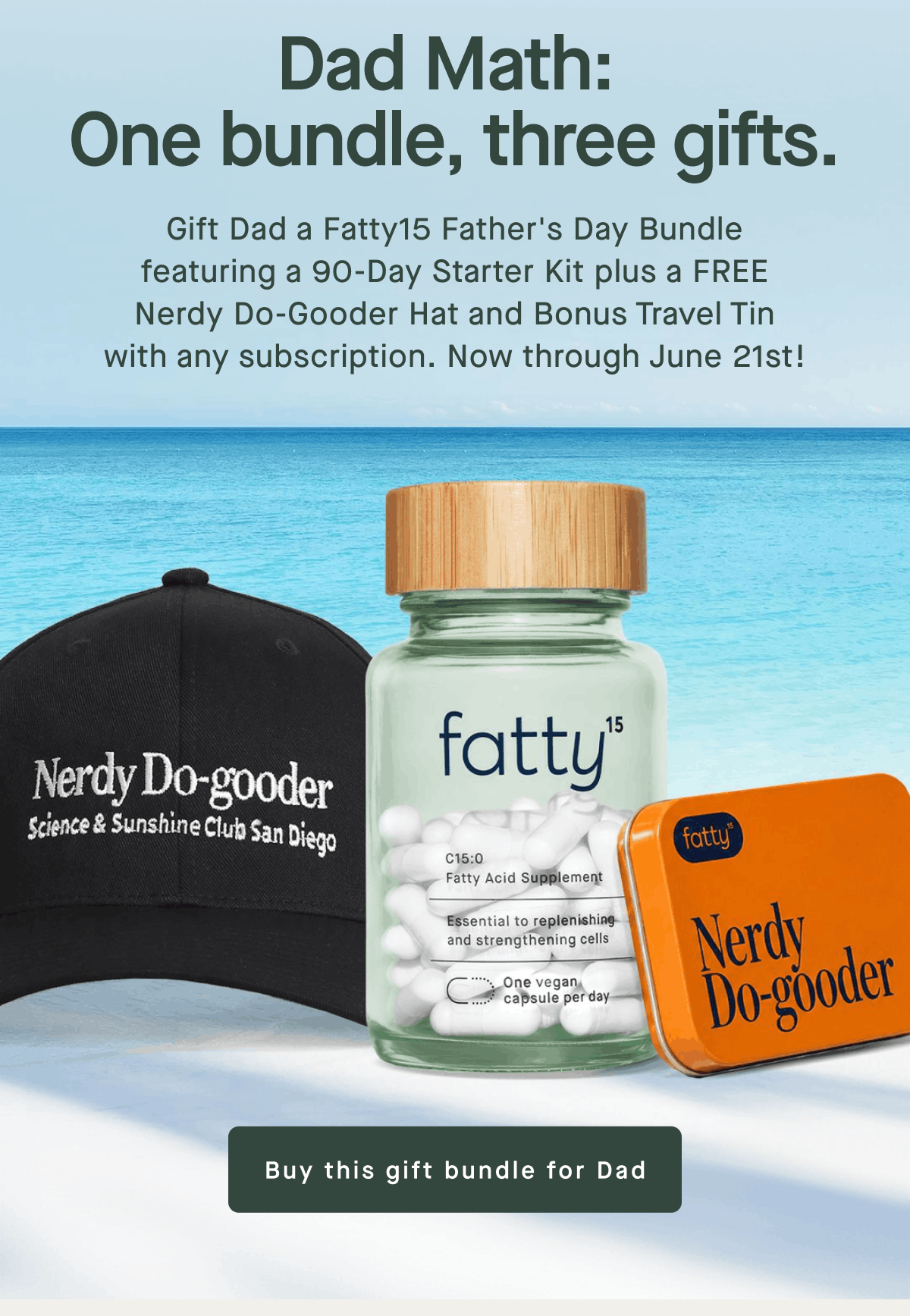 Dad Math: One bundle, three gifts. | Gift Dad a Fatty15 Father's Day Bundle featuring a 90-Day Starter Kit plus a FREE Nerdy Do-Gooder Hat and Bonus Travel Tin with any subscription. Now through June 21st! | Buy this gift bundle for Dad