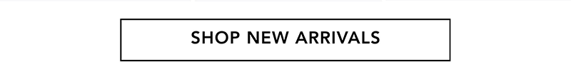 SHOP NEW ARRIVALS