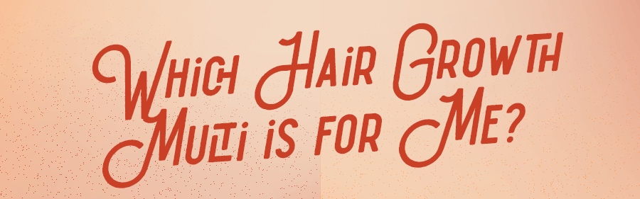 Which Hair Growth Multi is for Me?