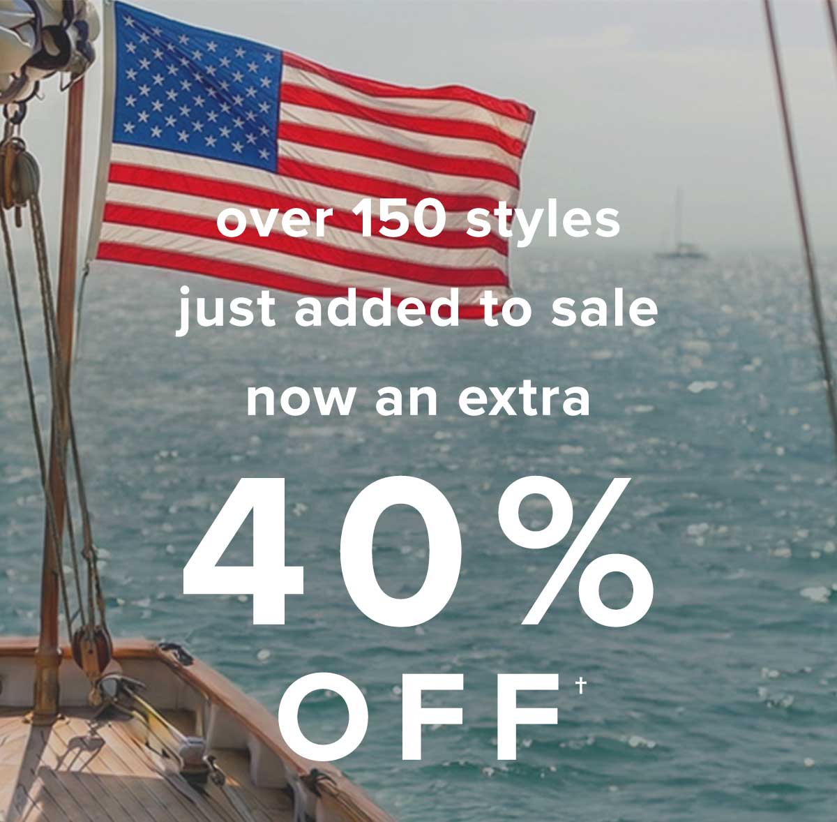 Over 150 styles just added to sale. Now an extra 40% off through September 7, 2026