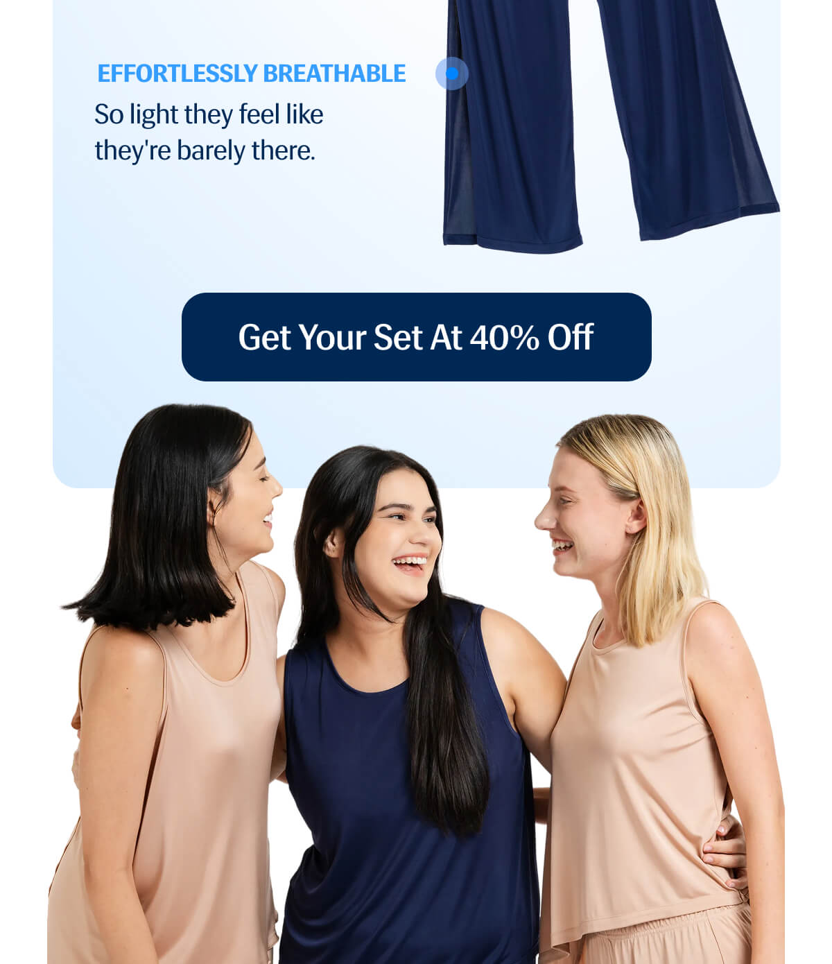 Thoughtfully-Styled – Every detail elevates the fit and feel. | Effortlessly Breathable – So light they feel like they're barely there. | Get Your Set at 40% Off