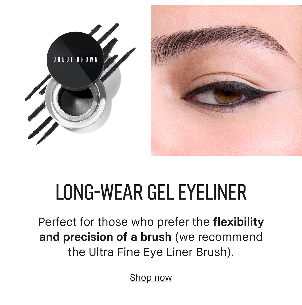 Longwear Eye Gel. Perfect for those who prefer the flexibility and precision of a brush. (we reccomend the Ultra Fine Eye Liner Brush). Shop now.