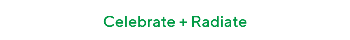 Celebrate + Radiate