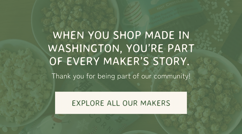 When you shop Made In Washington, you're part of every Maker's story.