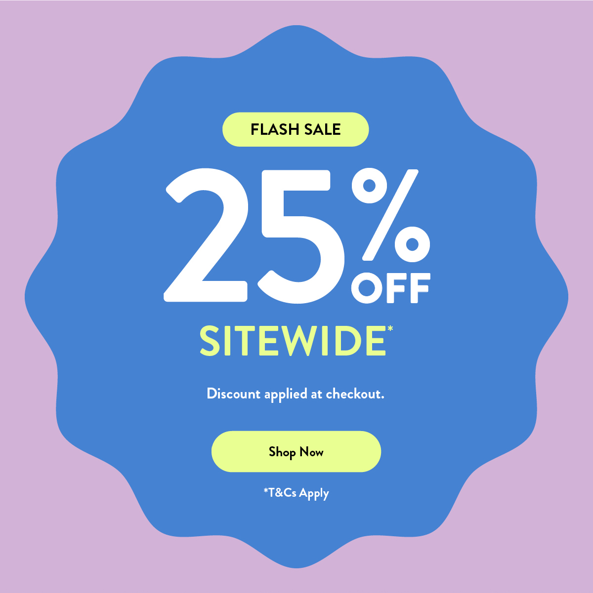 FLASH SALE 25% OFF SITEWIDE