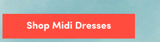 Shop Midi Dresses >