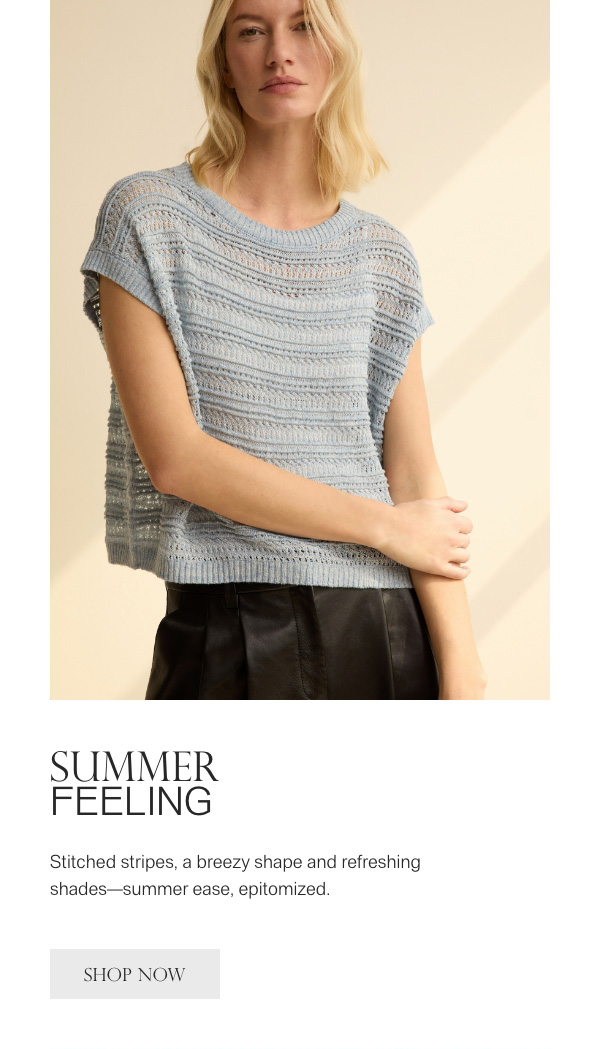 SUMMER FEELING - Stitched stripes, a breezy shape and refreshing shades-summer ease, epitomized. - [SHOP NOW]