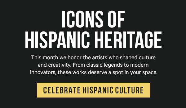 Icons of Hispanic Heritage: This month we honor the artists who shaped culture and creativity. From classic legends to modern innovators, these works deserve a spot in your space.