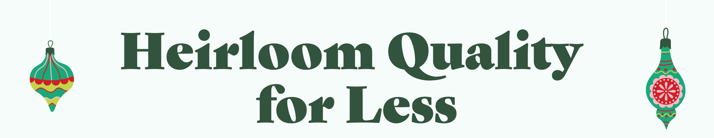 Heirloom Quality for Less