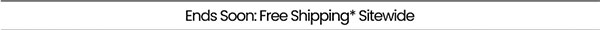 Ends Soon: Free Shipping* Sitewide