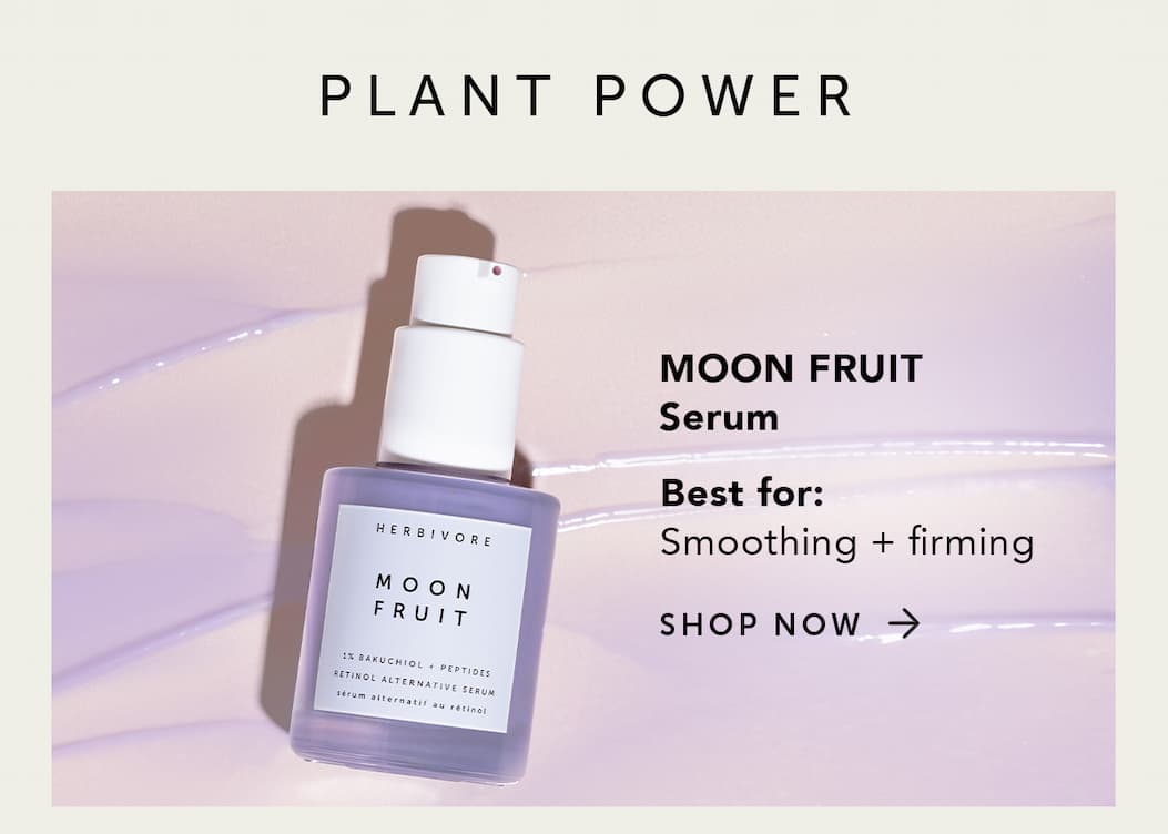 PLANT POWER: MOON FRUIT Serum - best for smoothing and firming.