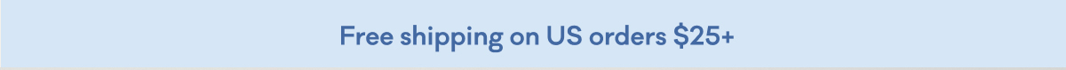 Free shipping on US orders $25+