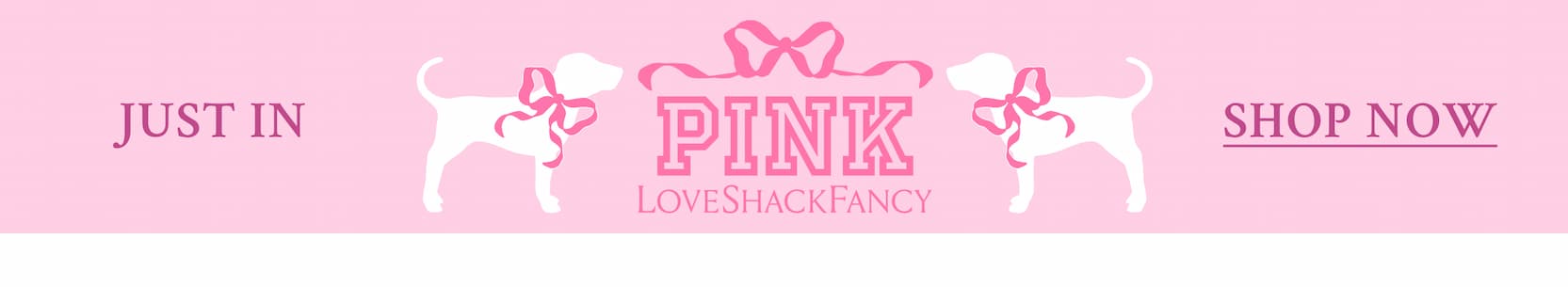 JUST IN   PINK x LoveShackFancy <SHOP NOW>