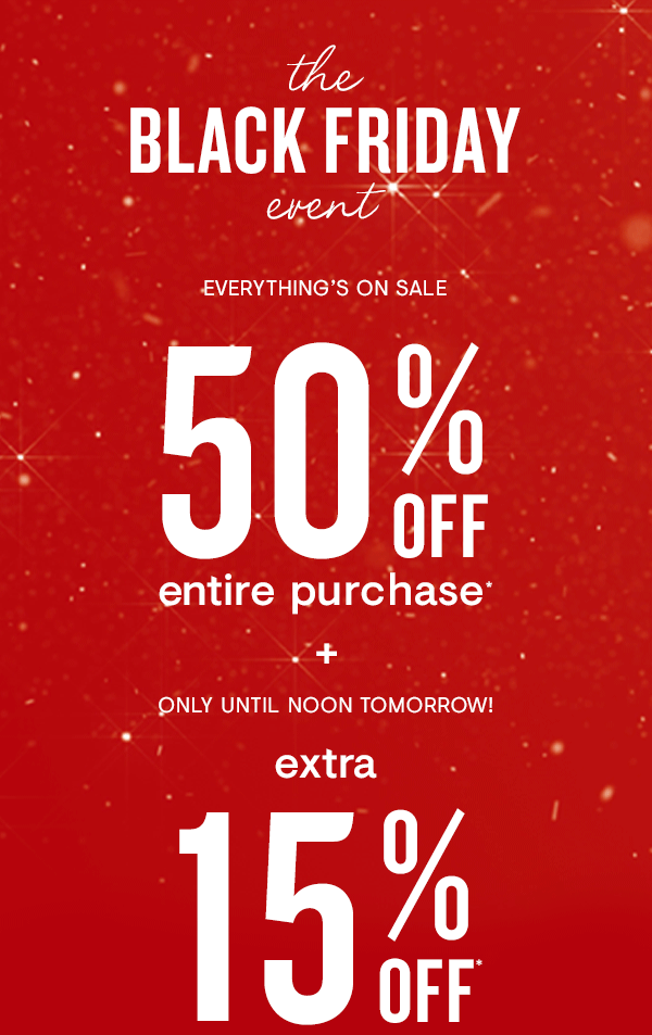 50% off entire purchase + EXTRA 15% off