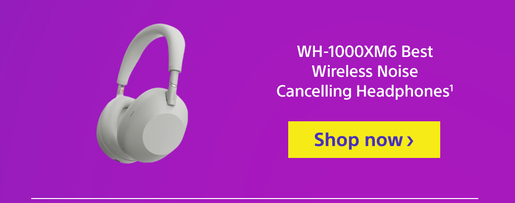WH-1000XM6 | Shop now