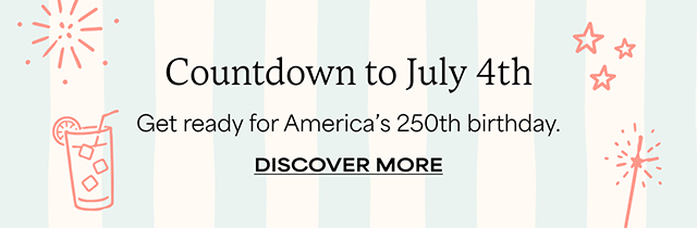 Countdown to July 4 -Get ready for America’s 250th birthday. Discover More