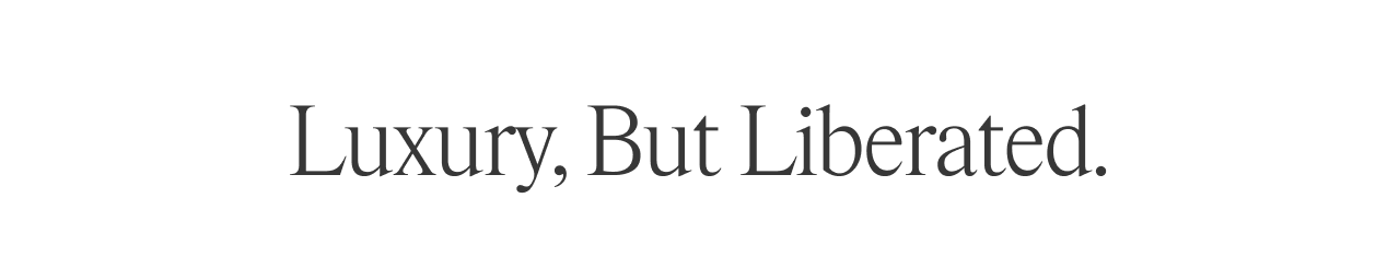 Luxury but Liberated