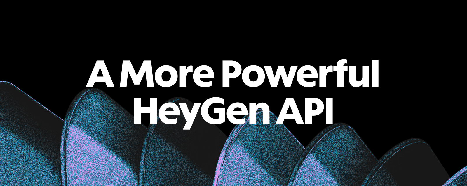 A more powerful HeyGen API