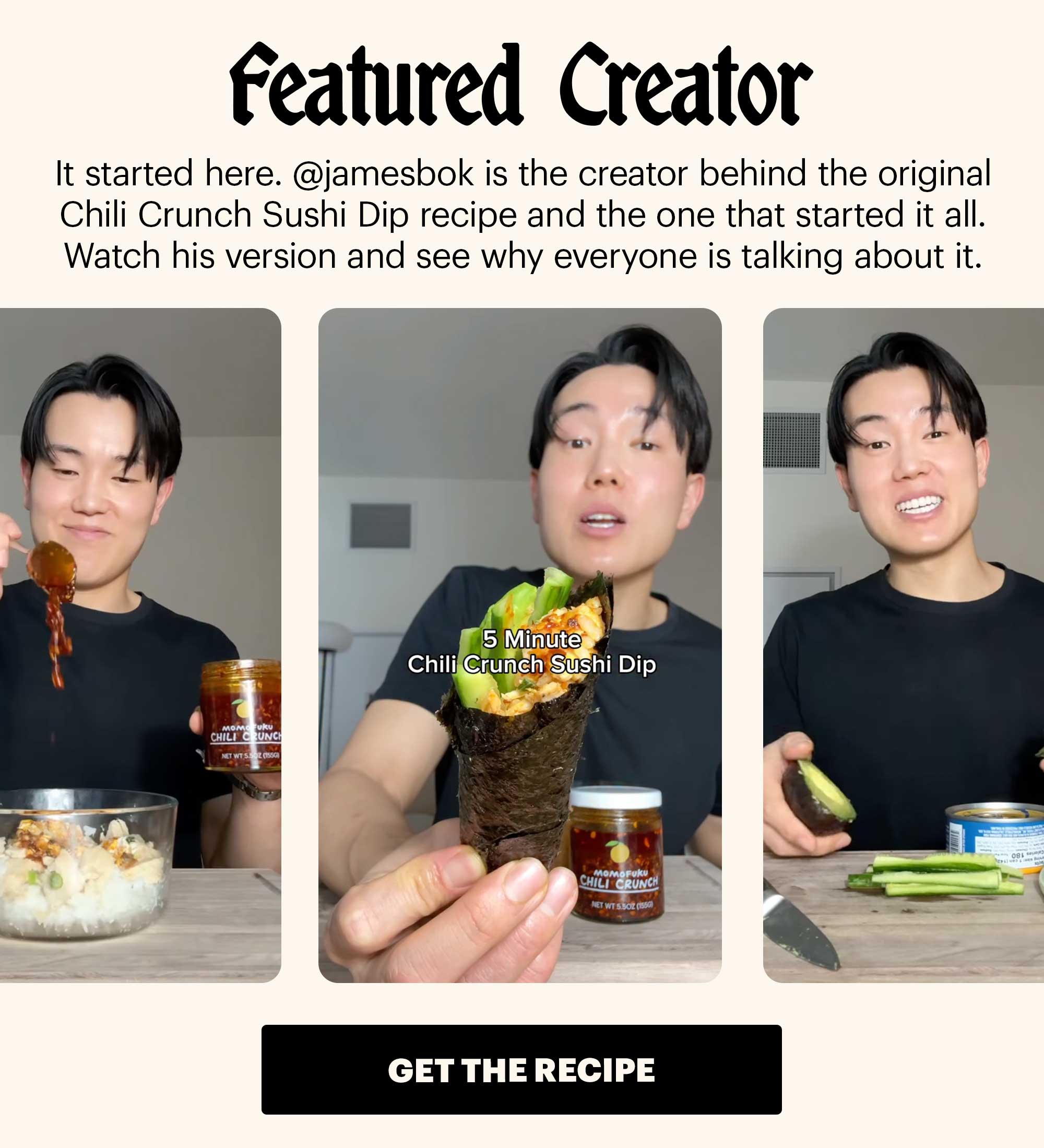Header: The internet is obsessed. And honestly, same. Sub-header: You may have seen it all over your feed lately. Our Chili Crunch Sushi Dip is viral — and we’ve loved seeing people putting their own spin on it. CTA: SHOP CHILI CRUNCH