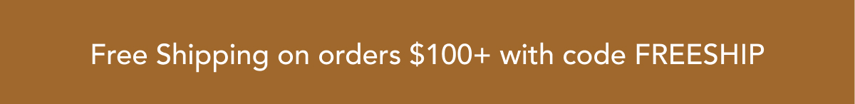 Free Shipping on orders $100+with code FREESHIP