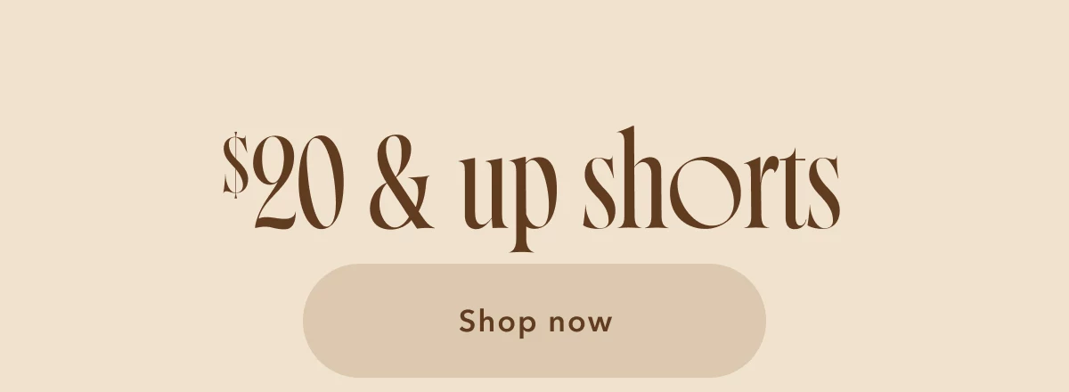 $20 & up shorts Shop now 