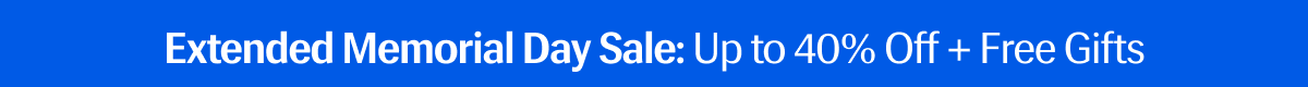 Extended Memorial Day Sale: Up to 40% Off + Free Gifts 