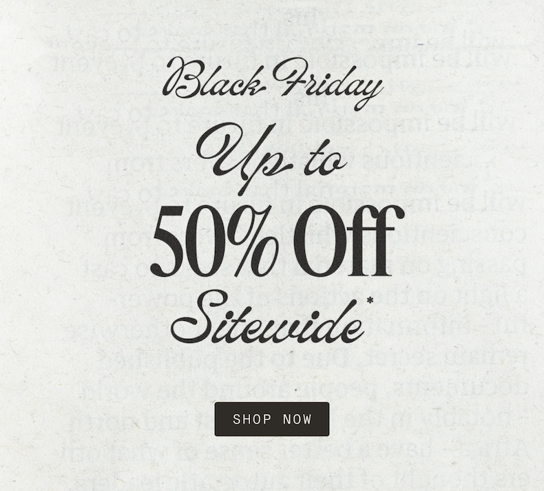 Black Friday Up to 50% off Sitewide