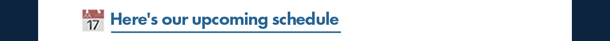Upcoming schedule