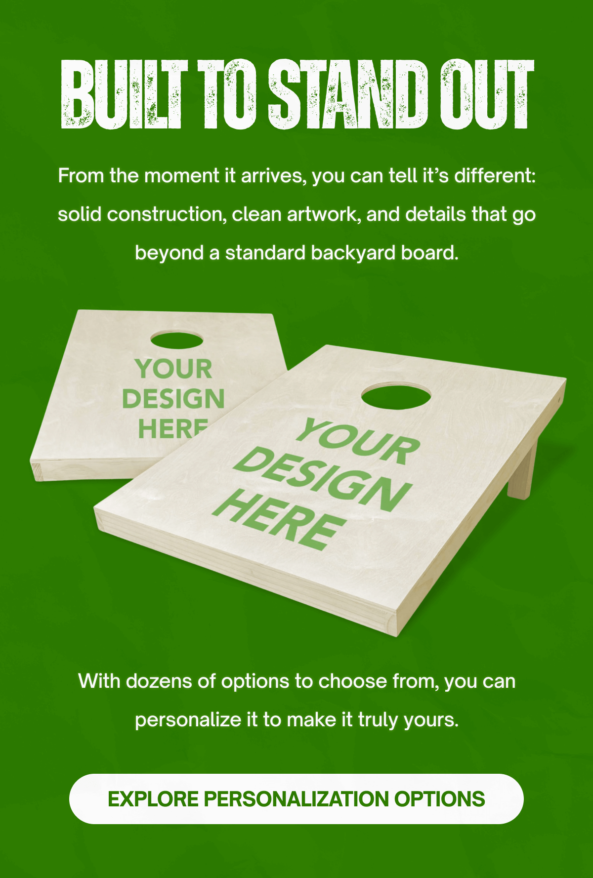 Built to stand out  | Explore personalized options