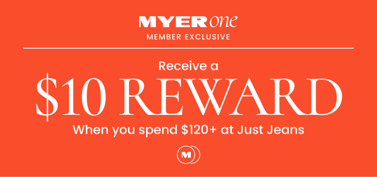 Myer One Member Exclusive Recieve a $10 Reward When you spend $60+ at Just Jeans
