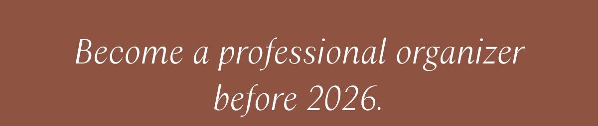 Become a professional organizer before 2026. 