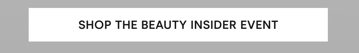 Click here to shop the Beauty Insider Event!