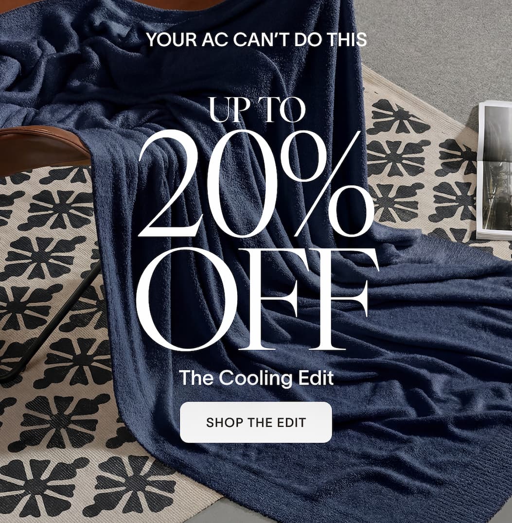 YOUR AC CAN’T DO THIS  UP TO 20% OFF  The Cooling Edit  SHOP THE EDIT