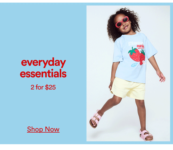 Everyday essentials 2 for $25. Click to shop