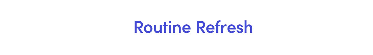 Routine Refresh