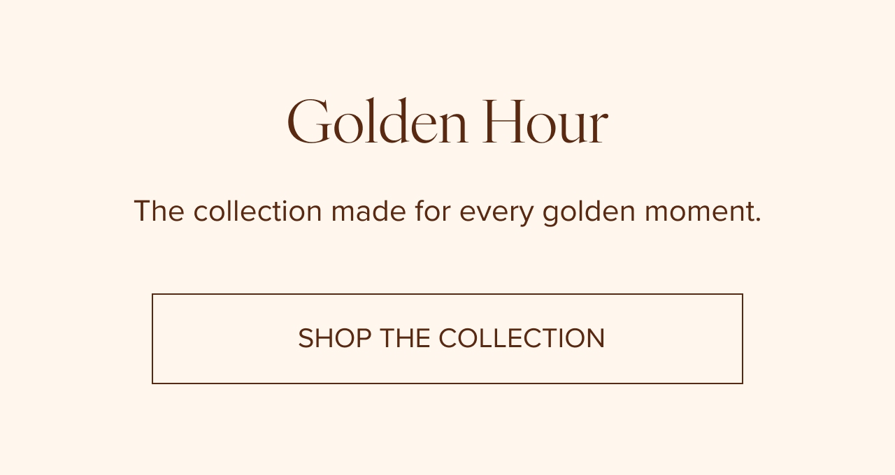 Shop the collection - Golden Hour