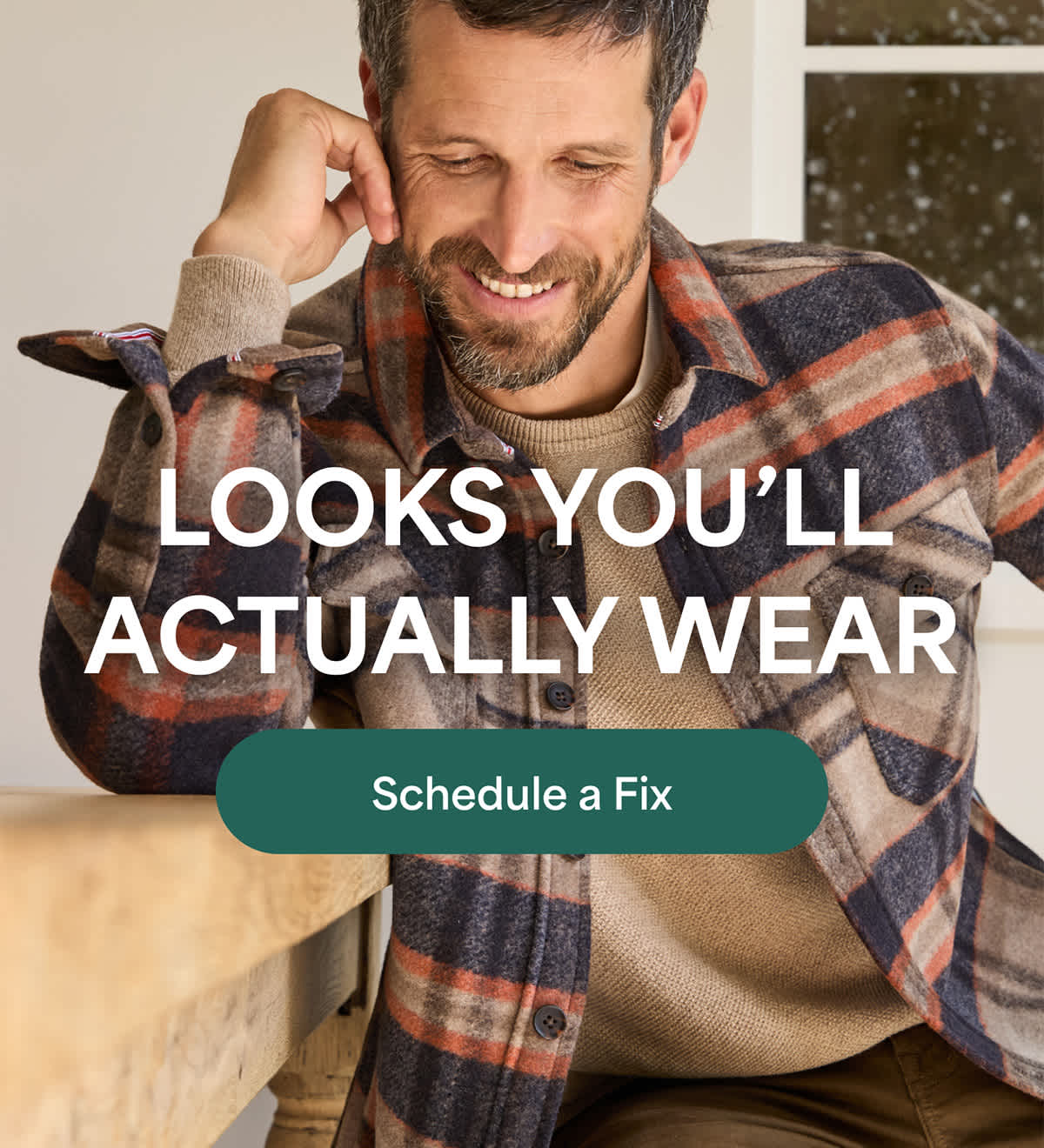 LOOKS YOU&rsquo;LL ACTUALLY&nbsp;WEAR. Schedule a Fix