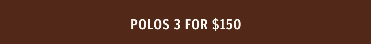 Get 3 Polos for $150