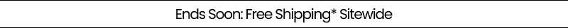 Ends Soon: Free Shipping* Sitewide