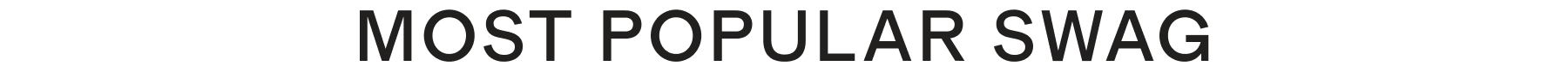 MOST POPULAR SWAG