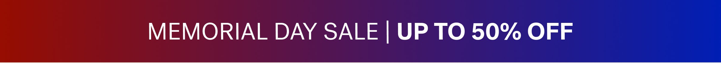 MEMORIAL DAY SALE | UP TO 50% OFF