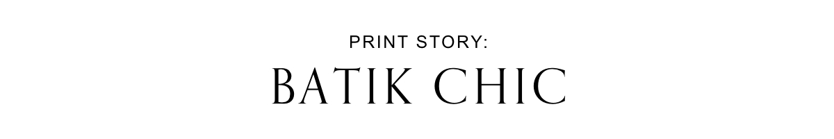 Print Story: Batik Chic