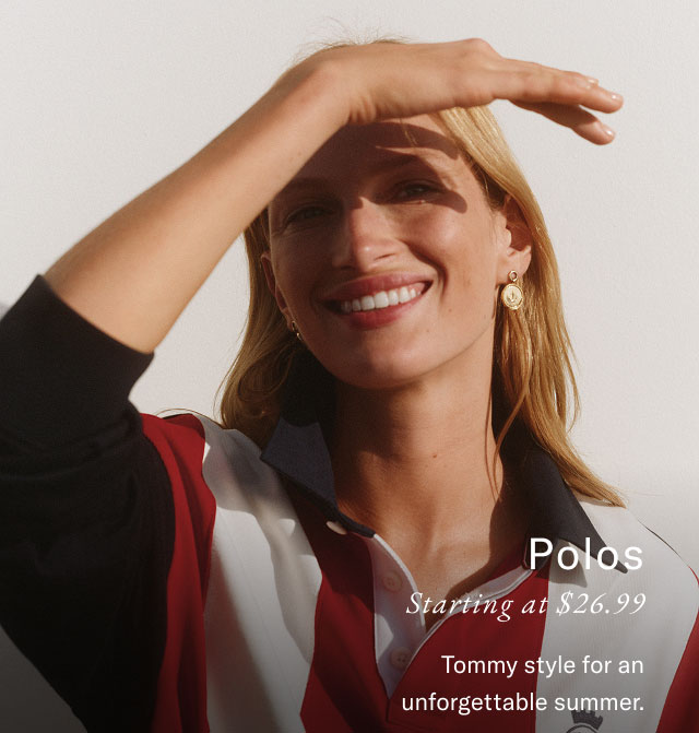 Polos Starting at $26.99 Tommy style for an unforgettable summer. 