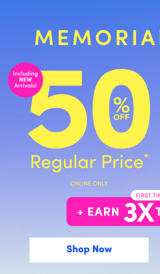 Memorial Week Sale | 50% Off Regular Price* Online Only | First Time Ever | + Earn 3X Torrid Cash†† | Shop Now >