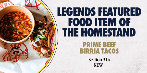 Legends Featured Food Item of the Homestand: Prime Beef Birria Tacos – Section 314 | NEW!