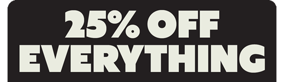 25% OFF EVERYTHING
